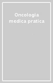 Oncologia medica pratica