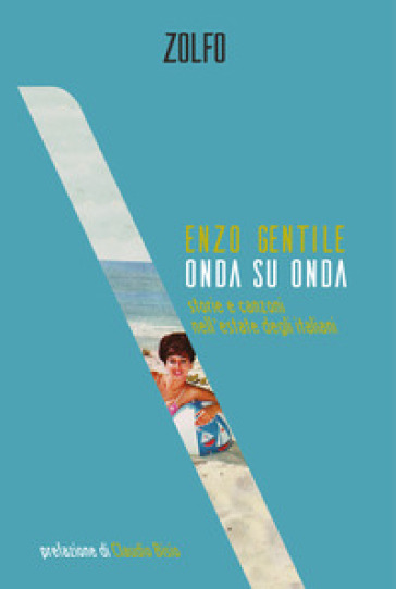 Onda su onda. Storie e canzoni nell'estate degli italiani - Enzo Gentile