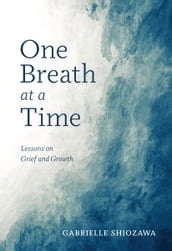 One Breath at a Time: Lessons on Grief and Growth