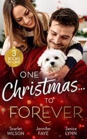 One ChristmasTo Forever: A Family Made at Christmas / Snowbound with an Heiress / It Started at Christmas