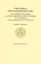 One God as one God and One Lord. The Lordship of Christ as a Hermeneutical Key to Paul s Christology in 1 Corinthians (with a special focus on 1 Cor. 8