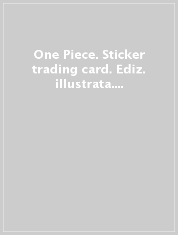 One Piece. Sticker & trading card. Ediz. illustrata. Con 5 bustine. Con card limited edition