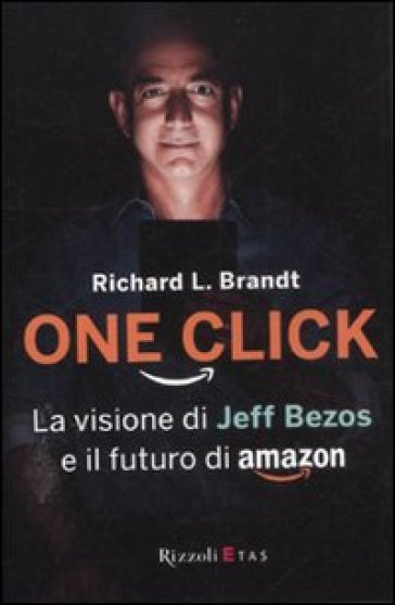 One click. La visione di Jeff Bezos e il futuro di Amazon - Richard L. Brandt