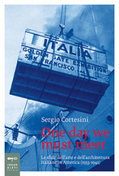 One day we must meet. Le sfide dell arte e dell architettura italiane in America (1933-1941)