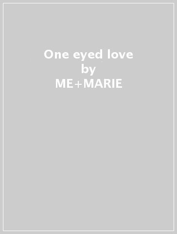 One eyed love - ME+MARIE