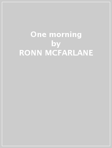One morning - RONN MCFARLANE