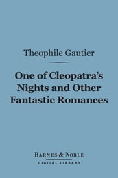 One of Cleopatra s Nights and Other Fantastic Romances (Barnes & Noble Digital Library)