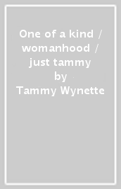 One of a kind / womanhood / just tammy