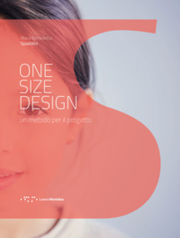 One size design. Un metodo per il progetto - Maria Benedetta Spadolini