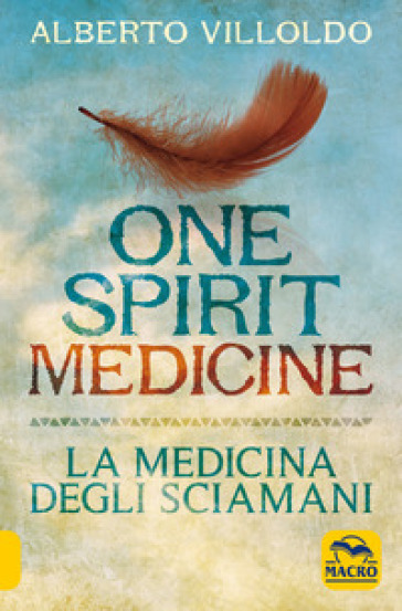 One spirit medicine. La medicina degli sciamani - Alberto Villoldo