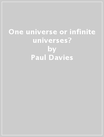 One universe or infinite universes? - Paul Davies