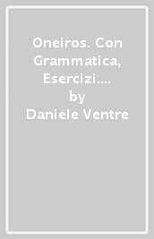 Oneiros. Con Grammatica, Esercizi. Per le Scuole superiori. Con e-book. Con espansione online. Vol. 1
