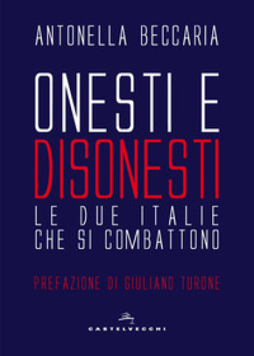 Onesti e disonesti. Le due Italie che si combattono - Antonella Beccaria