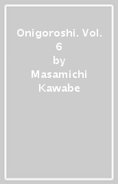 Onigoroshi. Vol. 6