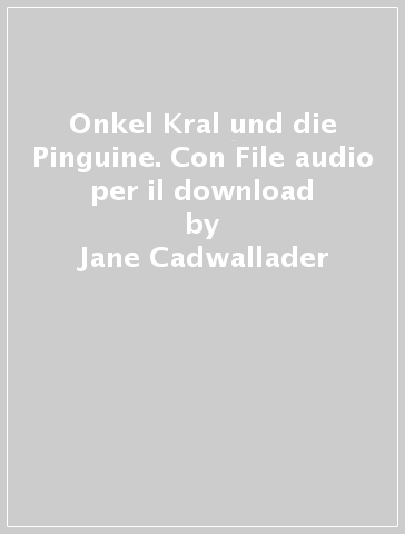 Onkel Kral und die Pinguine. Con File audio per il download - Jane Cadwallader