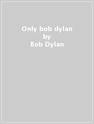 Only bob dylan - Bob Dylan