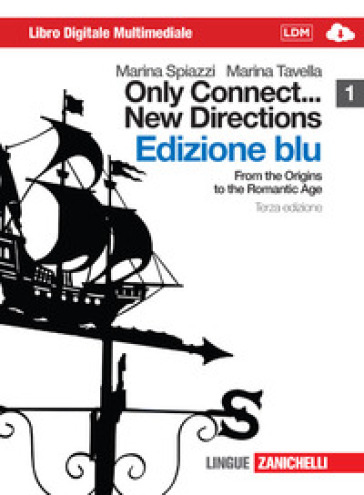 Only connect... new directions. Ediz. blu. Per le Scuole superiori. Con CD-ROM. Con espansione online. 1: From the origins to the romantic age - Marina Spiazzi - Marina Tavella