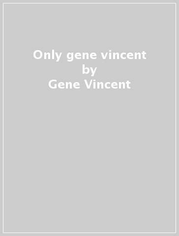 Only gene vincent - Gene Vincent