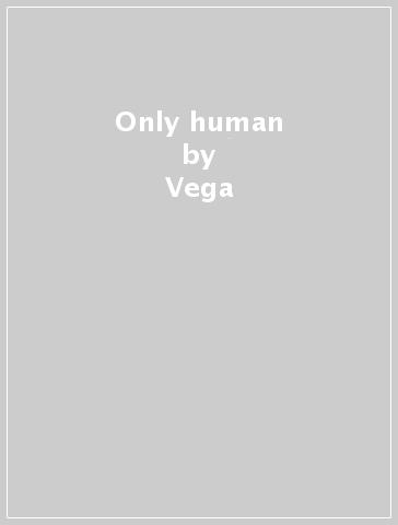 Only human - Vega