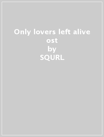 Only lovers left alive ost - SQURL & JOZEF VAN WI