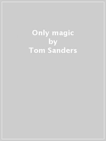 Only magic - Tom Sanders