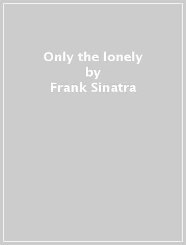 Only the lonely - Frank Sinatra