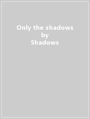 Only the shadows - Shadows