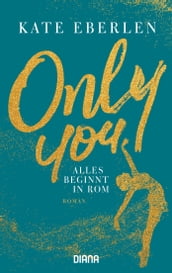 Only you Alles beginnt in Rom