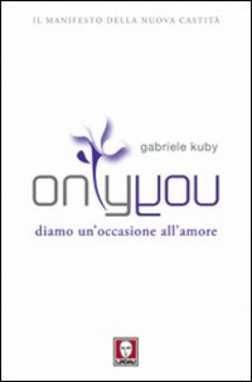 Only you. Diamo un'occasione all'amore - Gabriele Kuby