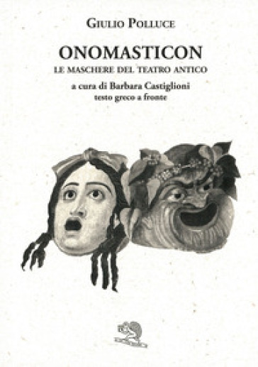Onomasticon. Le maschere del teatro antico. Testo greco a fronte - Giulio Polluce