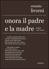 Onora il padre e la madre. Poesie (1977-2010)