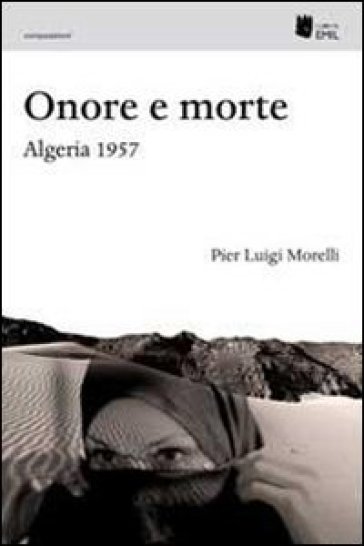 Onore e morte. Algeria 1957 - Pier Luigi Morelli