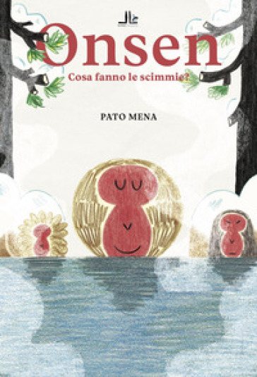 Onsen. Cosa fanno le scimmie? Ediz. illustrata - Pato Mena