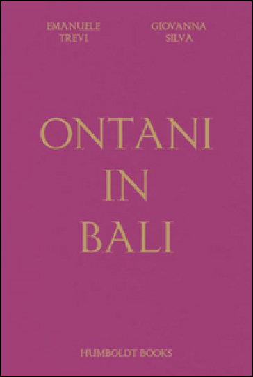 Ontani in Bali. Ediz. illustrata - Emanuele Trevi - Giovanna Silva