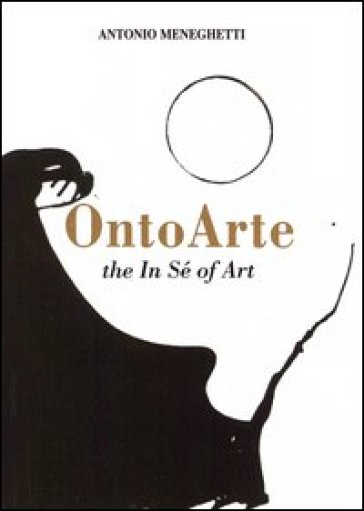 Ontoarte: the in sé of art - Antonio Meneghetti