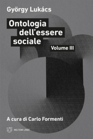 Ontologia dell'essere sociale. 3. - Gyorgy Lukacs