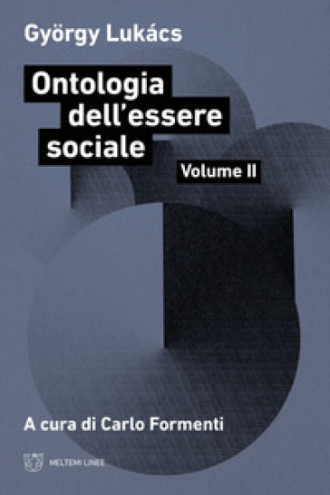 Ontologia dell'essere sociale. Vol. 2 - Gyorgy Lukacs