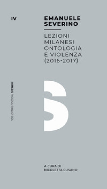 Ontologia e violenza. Lezioni milanesi (2016-2017) - Emanuele Severino