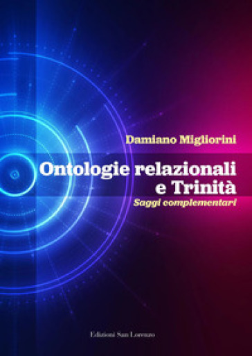 Ontologie relazionali e trinità. Saggi complementari - Damiano Migliorini