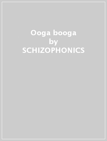 Ooga booga - SCHIZOPHONICS