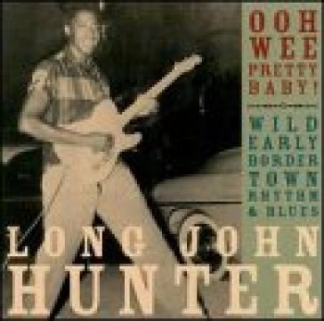 Ooh wee pretty baby - LONG JOHN HUNTER