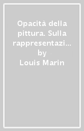 Opacità della pittura. Sulla rappresentazione nel Quattrocento