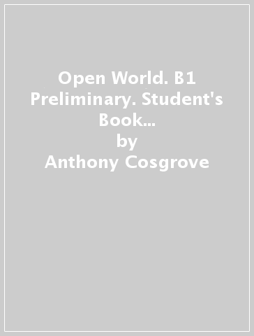 Open World. B1 Preliminary. Student's Book without Answers. Per le Scuole superiori. Con espansione online. Con File audio per il download - Anthony Cosgrove - Deborah Hobbs - Niamh Humphreys - Susan Kingsley - Anna Cowper - Susan White