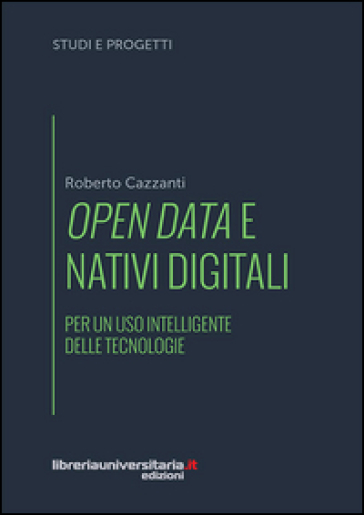 Open data e nativi digitali. Per un uso intelligente delle tecnologie - Roberto Cazzanti
