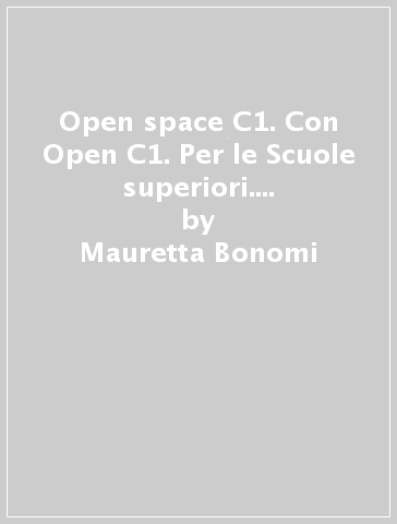 Open space C1. Con Open C1. Per le Scuole superiori. Con ebook. Con espansione online - Mauretta Bonomi - James Morgan - Manuel Belotti