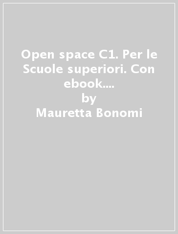 Open space C1. Per le Scuole superiori. Con ebook. Con espansione online - Mauretta Bonomi - James Morgan - Manuel Belotti