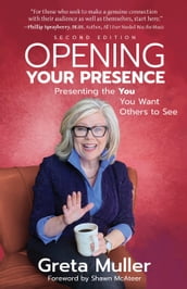 Opening Your Presence: Presenting the YOU You Want Others to See