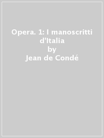Opera. 1: I manoscritti d'Italia - Jean de Condé