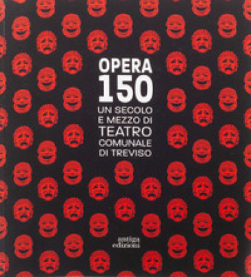Opera 150. Un secolo e mezzo di teatro comunale di Treviso