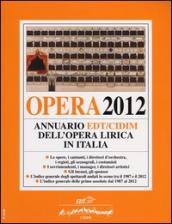 Opera 2012. Annuario EDT-CIDIM dell opera lirica in Italia